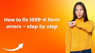 How to fix 1099-K form errors – step by step