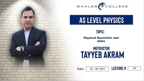 Sir Tayyab Akram - AS Physics - Lecture# (20-08-2021)