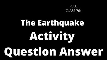 AN EARTHQUAKE | Activities And Question Answer  | CLASS 7th ENGLISH || PSEB