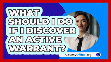 What Should I Do If I Discover An Active Warrant? - CountyOffice.org