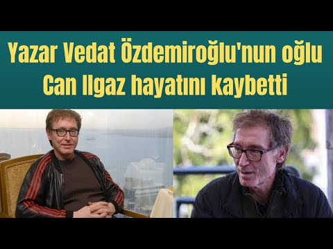 Yazar Vedat Özdemiroğlu'nun oğlu Can Ilgaz hayatını kaybetti!