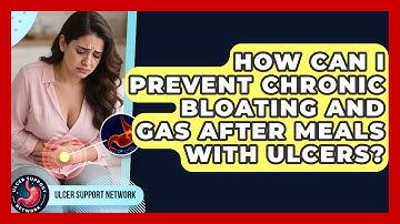 How Can I Prevent Chronic Bloating And Gas After Meals With Ulcers? - Ulcer Support Network