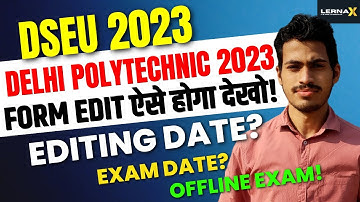 DSEU DELHI POLYTECHNIC 2023: FORM EDIT ऐसे होगा देखो। EDITING DATE ? EXAM कब होगा. । CETDELHI2023