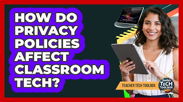 How Do Privacy Policies Affect Classroom Tech?