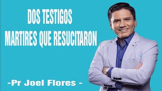 DOS TESTIGOS MARTIRES QUE RESUCITARON| Pr Joel Flores 2024