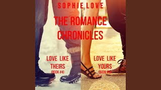 Chapter 8.3 - The Romance Chronicles Bundle: Love Like Theirs (#4) and Love Like Yours [#5]