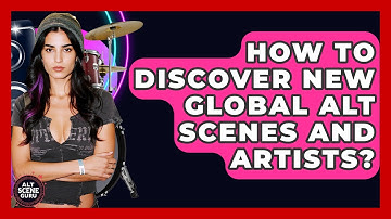 How To Discover New Global Alt Scenes And Artists? - Alt Scene Guru