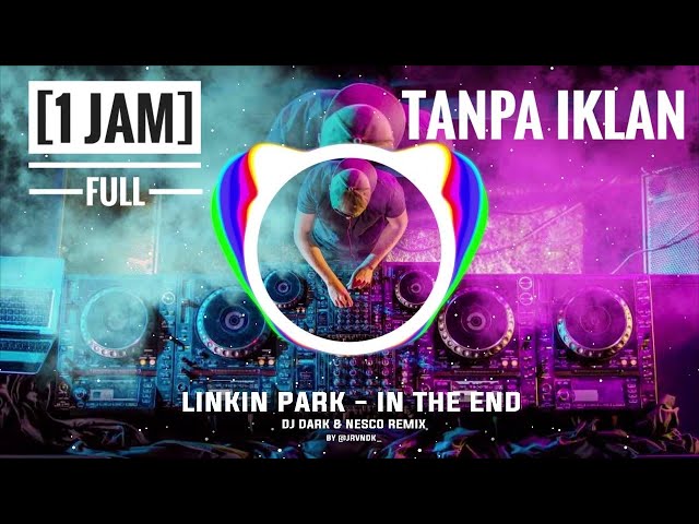 Linkin Park - In The End Dj Dark & Nesco Remix Bass boosted hits populer 2019 [ 1 jam ] class=