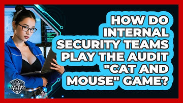 How Do Internal Security Teams Play The Audit "cat And Mouse" Game? - SecurityFirstCorp.com