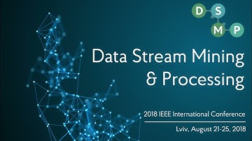 2018 IEEE International Conference on Data Stream Mining & Processing