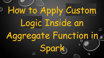 How to Apply Custom Logic Inside an Aggregate Function in Spark