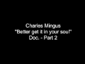 Capture de la vidéo Charles Mingus '' Better Get It In Your Soul '' Documentary = Part 2