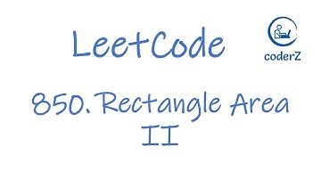 小Z解题 | LeetCode 850 Rectangle Area II