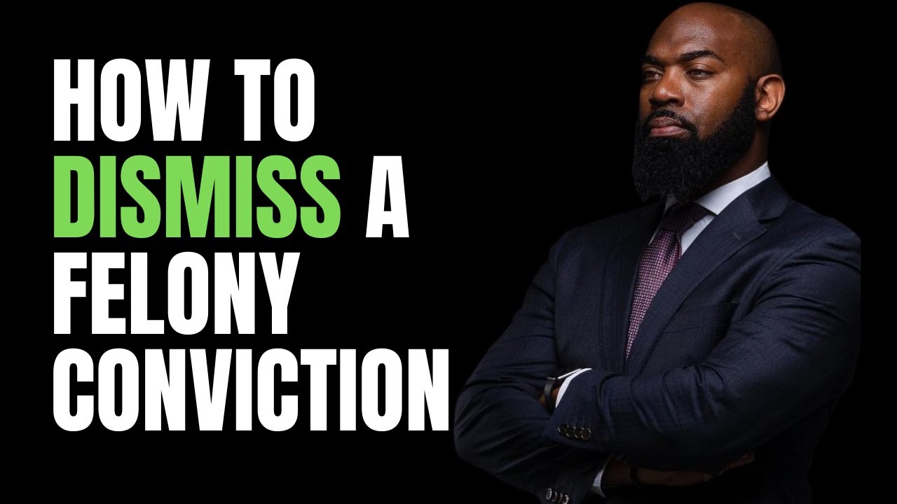 How To Dismiss A Felony Conviction YouTube How To Dismiss A Felony Conviction YouTube