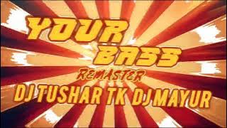 YOUR BASS x REMASTER x DJ TUSHAR TK x DJ MAYUR