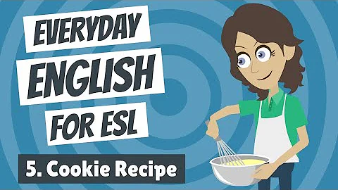 Everyday English for ESL 5 — Cookie Recipe