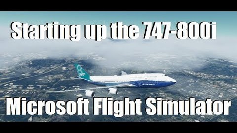 Microsoft Flight Simulator | Starting Up The 747-800i | Tutorial