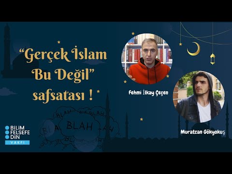 Gerçek İslam Bu Değil Safsatası | Fehmi İlkay Çeçen & Muratcan Gökyokuş