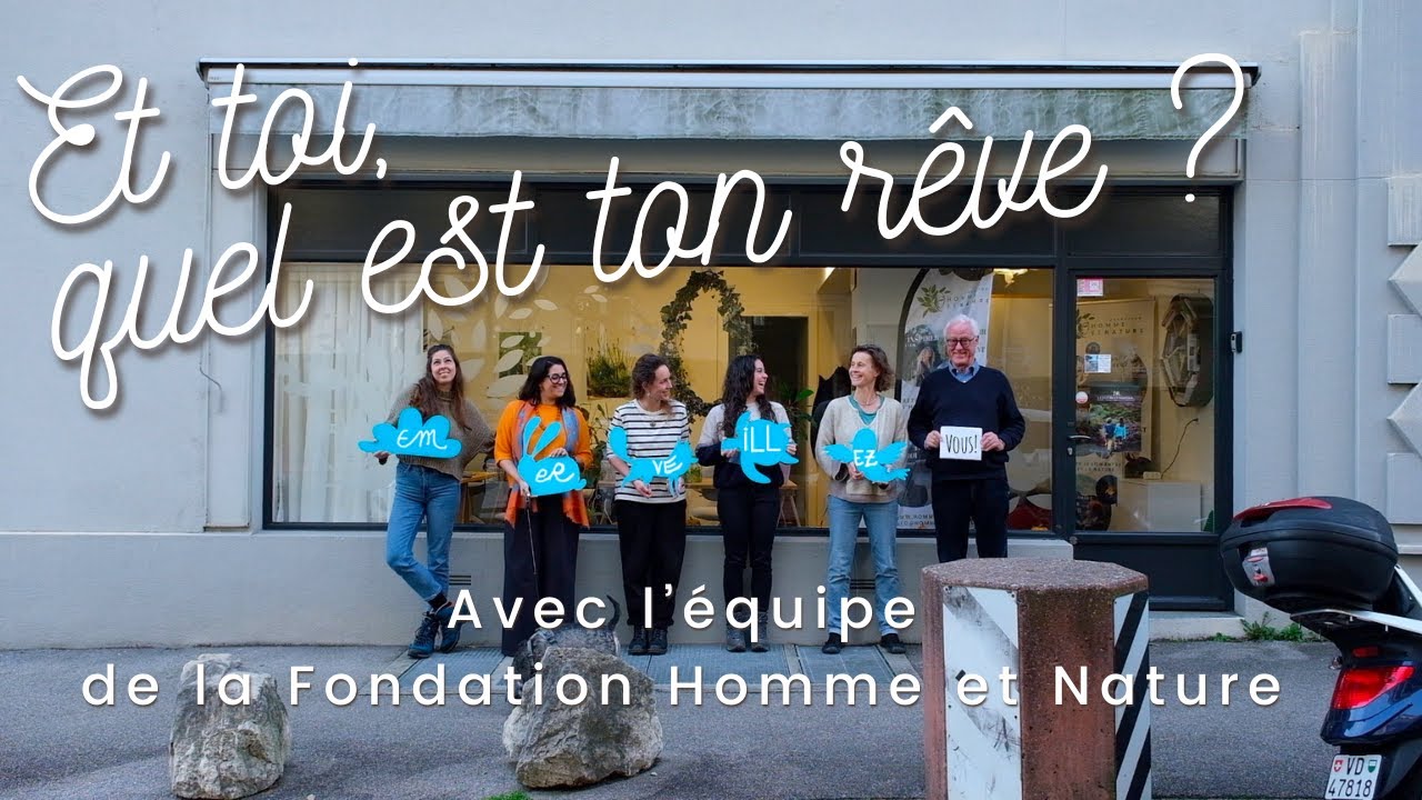 Et toi quel est ton rêve ? Avec l’équipe de la Fondation Homme et Nature