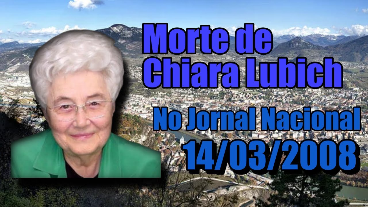 REPORTAGEM DO JORNAL NACIONAL NOTICIANDO A MORTE DE CHIARA LUBICH EM 2008