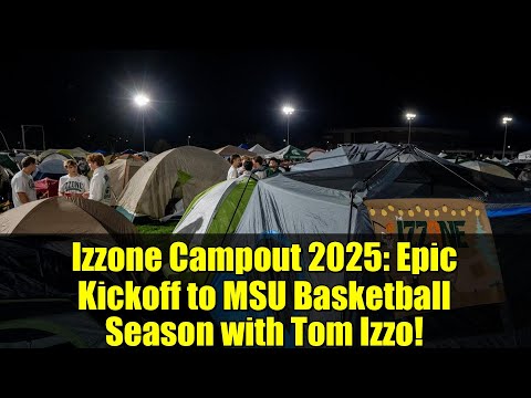 Izzone Campout 2025 Epic Kickoff To MSU Basketball Season With Tom Izzo