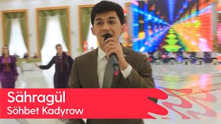 Sohbet Kadyrow - Sahragul | 2023