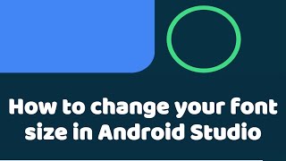 How to change your font size in Android Studio