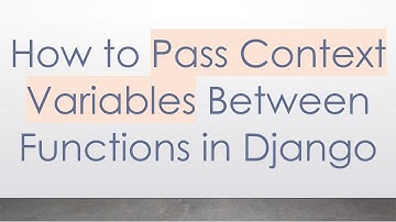 How to Pass Context Variables Between Functions in Django