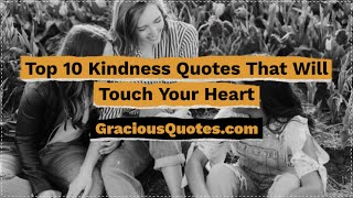 Top 10 Quotes on Kindness that Will Touch Your Heart - Gracious Quotes