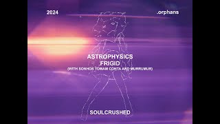 ASTROPHYSICS - frigid (feat. sonhos tomam conta &amp; Murrumur) (Official Video)