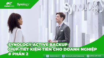 Synology Active Backup giúp tiết kiệm tiền cho doanh nghiệp như thế nào (Phần 2) | Mstar