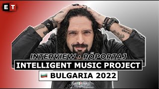 INTERVIEW • Intelligent Music Project (🇧🇬 Bulgaria Eurovision 2022) (w/ Turkish subtitles)