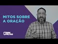 [SEM FILTRO] MITOS SOBRE A ORAÇÃO - Luciano Subirá