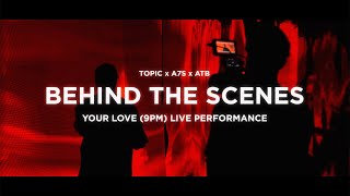 ATB, Topic, A7S - Your Love (9PM) - Performance Video Behind The Scenes