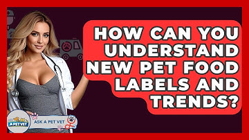 How Can You Understand New Pet Food Labels And Trends? - Ask A Pet Vet