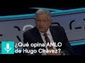 ¿Qué opina AMLO de Hugo Chávez?  - Tercer Grado