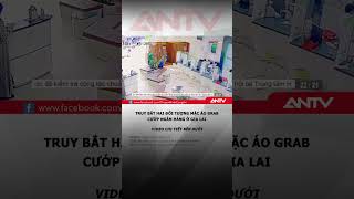 Truy bắt hai đối tượng mặc áo Grab cướp ngân hàng #antv #shorts #thoisu #cuopnganhang