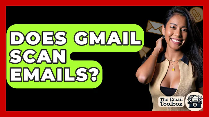 Does Gmail Scan Emails? - TheEmailToolbox.com