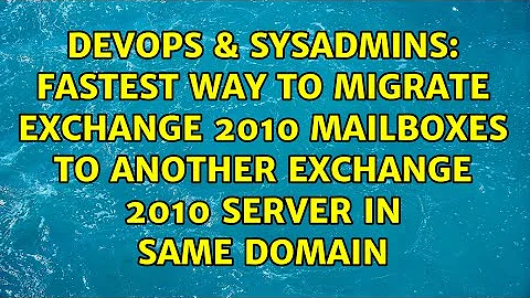 fastest way to migrate exchange 2010 mailboxes to another exchange 2010 server in same domain
