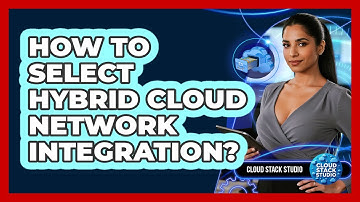 How To Select Hybrid Cloud Network Integration?