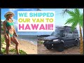 WE SHIPPED OUR VAN TO HAWAII! | Claire P. Thomas