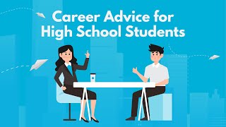 Career Advice For High School Students