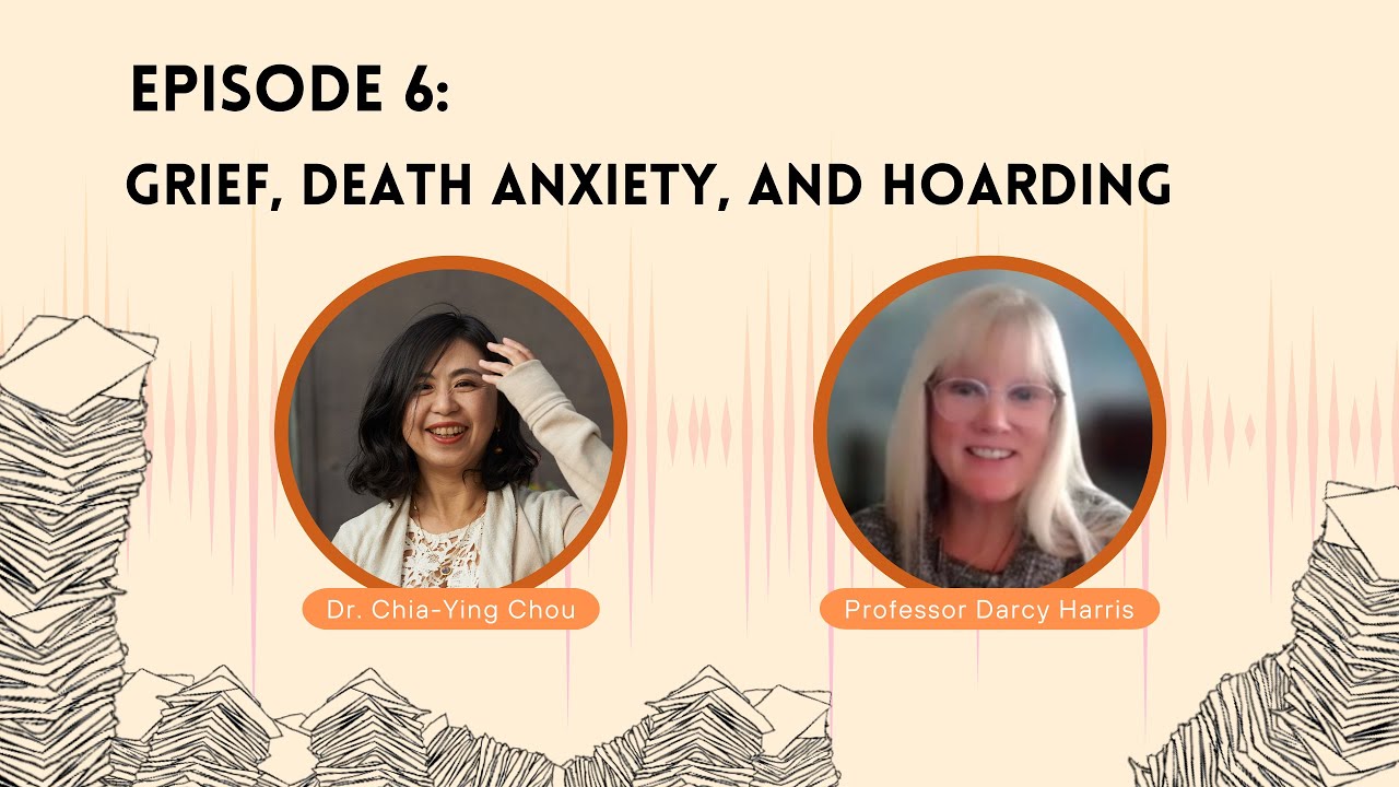 Let's Talk about Hoarding: Episode 6 - Grief, Death Anxiety, and Hoarding