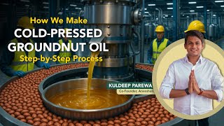 How We Make Cold Pressed Groundnut Oil | Step-by-Step Process | Anveshan Groundnut Oil