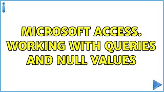 Microsoft Access. Working with queries and null values (2 Solutions!!)