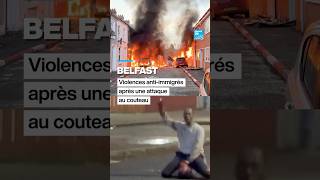 Belfast Violences Anti-Immigrés Après Une Attaque Au Couteau France 24