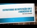 02 - Exercício - Estruturas de repetição em C
