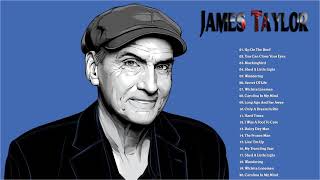 The Best Songs Of James Taylor - James Taylor Greatest Hits - James Taylor Full Album
