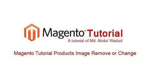 Magento Tutorial Products Image Remove or Change | Abdul Wadud