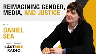 Daniel Sea: Reimagining Gender, Media, and Justice Content